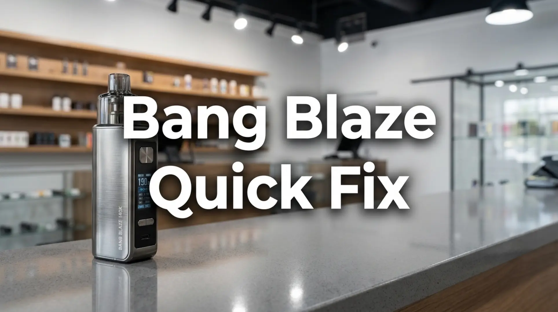 Bang Blaze 140K vape on a clean counter, part of a troubleshooting guide for retailers.